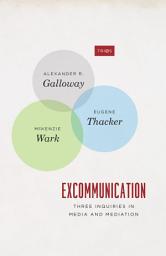 Icon image Excommunication: Three Inquiries in Media and Mediation