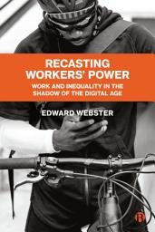 Icon image Recasting Workers' Power: Work and Inequality in the Shadow of the Digital Age