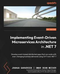 Icon image Implementing Event-Driven Microservices Architecture in .NET 7: Develop event-based distributed apps that can scale with ever-changing business demands using C# 11 and .NET 7