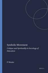 Icon image Symbolic Movement: Critique and Spirituality in Sociology of Education