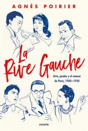 Icon image La Rive Gauche: Arte, pasión y el renacer de París, 1940-1950