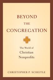Icon image Beyond the Congregation: The World of Christian Nonprofits