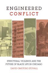 Icon image Engineered Conflict: Structural Violence and the Future of Black Life in Chicago