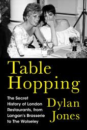 Icon image Table Hopping: The Secret History of London Restaurants, from Langan's Brasserie to The Wolseley
