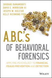 Icon image A.B.C.'s of Behavioral Forensics: Applying Psychology to Financial Fraud Prevention and Detection