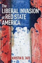 Icon image The Liberal Invasion of Red State America
