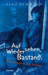 Icon image Auf Wiedersehen, Bastard! (Proshchay, ublyudok!) 2 - Die Stimmen von Moskau: Thriller