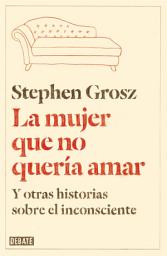 Icon image La mujer que no quería amar: Y otras historias sobre el inconsciente