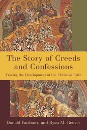 Icon image The Story of Creeds and Confessions: Tracing the Development of the Christian Faith