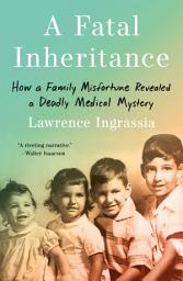 Icon image A Fatal Inheritance: How a Family Misfortune Revealed a Deadly Medical Mystery