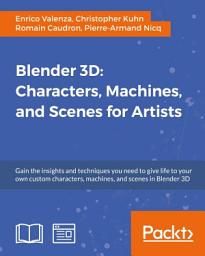 Icon image Blender 3D: Characters, Machines, and Scenes for Artists