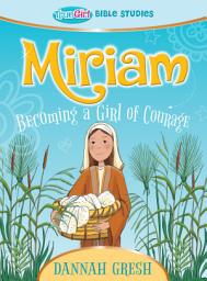 Icon image Miriam: Becoming a Girl of Courage - True Girl Bible Study
