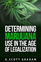 Icon image Determining Marijuana Use in the Age of Legalization
