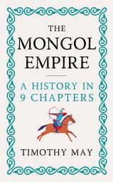 Icon image The Mongol Empire: A History in 9 Chapters