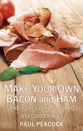 Icon image Make your own bacon and ham and other salted, smoked and cured meats