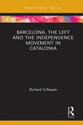 Icon image Barcelona, the Left and the Independence Movement in Catalonia