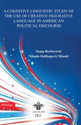 Icon image A Cognitive Linguistic Study of The Use Of Creative Figurative Language in American Political Discourse
