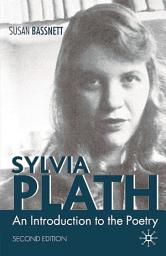 Icon image Sylvia Plath: An Introduction to the Poetry, Edition 2