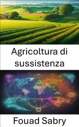 Icon image Agricoltura di sussistenza: Coltivare un futuro sostenibile, svelata l'agricoltura di sussistenza