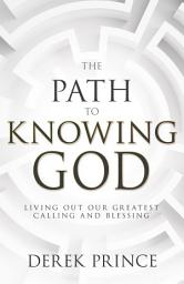Icon image The Path to Knowing God: Living Out Our Greatest Calling and Blessing