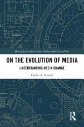 Icon image On the Evolution of Media: Understanding Media Change