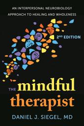 Icon image The Mindful Therapist: An Interpersonal Neurobiology Approach to Healing and Wholeness, Edition 2