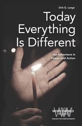 Icon image Today Everything is Different: An Adventure in Prayer and Action