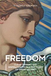 Icon image Freedom: Clear Thinking and Inspiration from 5,000 Years of Greek History