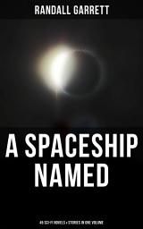 Icon image A Spaceship Named: 45 Sci-Fi Novels & Stories in One Volume