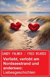 Icon image Verliebt, verlobt am Nordseestrand und anderswo: Liebesgeschichten