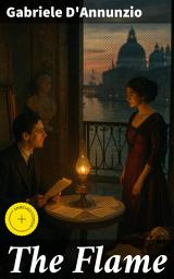 Icon image The Flame: Enriched edition. A Tale of Love, Passion, and Decadence in 19th Century Italy