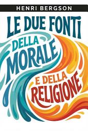 Icon image Le due fonti della morale e della religione