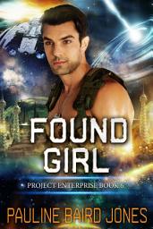 Icon image Found Girl: Project Enterprise 6: Romantic Science Fiction and Adventure!