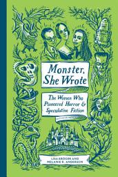 Icon image Monster, She Wrote: The Women Who Pioneered Horror and Speculative Fiction