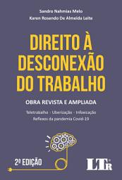 Icon image Direito à Desconexão do Trabalho: Com análise crítica sobre teletrabalho, uberização, infoxicação e reflexos da pandemia Covid-19