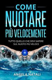Icon image COME NUOTARE PIÙ VELOCEMENTE. Tutto quello che devi sapere sul nuoto più veloce