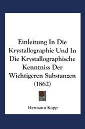 Icon image Einleitung in die Krystallographie und in die Krystallographische Kenntniss der Wichtigeren Substanzen: Ausgabe 2