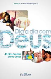 Icon image Dia a Dia Com Deus: 40 Dias Orando Com Jesus