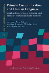 Icon image Primate Communication and Human Language: Vocalisation, gestures, imitation and deixis in humans and non-humans