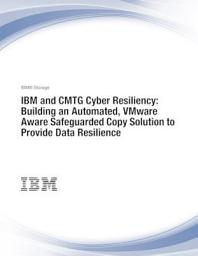 Icon image IBM and CMTG Cyber Resiliency: Building an Automated, VMware Aware Safeguarded Copy Solution to Provide Data Resilience