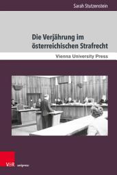 Icon image Die Verjährung im österreichischen Strafrecht: Theoretische Grundlagen und Entwicklung unter besonderer Berücksichtigung von systemischem Unrecht