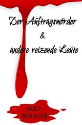 Icon image Der Auftragsmörder & andere reizende Leute: Böse Geschichten
