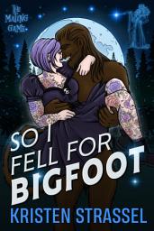 Icon image So I Fell for Bigfoot