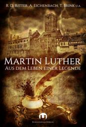 Icon image Martin Luther: Aus dem Leben einer Legende