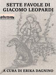 Icon image Sette favole di Giacomo Leopardi: A cura di Erika Dagnino