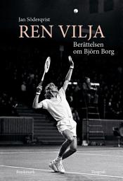 Icon image Ren vilja - Berättelsen om Björn Borg
