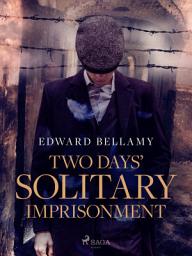 Icon image Two Days' Solitary Imprisonment
