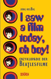 Icon image I saw a film today, oh boy!: Enzyklopädie der Beatlesfilme