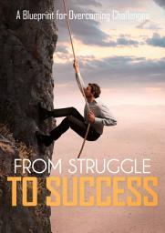Icon image From Struggle to Success: A Blueprint for Overcoming Challenges