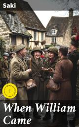 Icon image When William Came: Enriched edition. A Darkly Witty Satire on National Identity and Society in Edwardian England